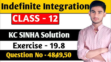 Indefinite integration class 12 | KC Sinha Ex 19.8 Solution | KC Sinha Class 12 Ex19.8 Q48,49,50