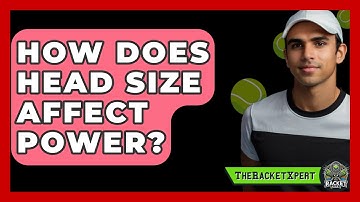 How Does Head Size Affect Power? - The Racket Xpert