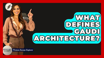 What Defines Gaudi Architecture? - Western Europe Explorer