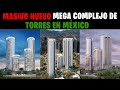 ¡Mira! Este Masivo Megaproyecto de varias Torres en México