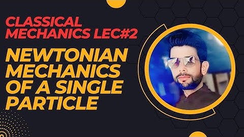 Newtonian mechanics of a single particle #Classical Mechanics for BS Physics BS Mathematics