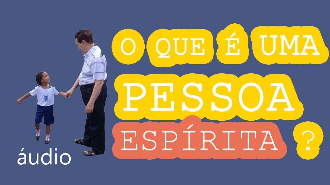 O que é uma Pessoa Espírita, O que é Ser Espírita - ÁUDIO Livro ...