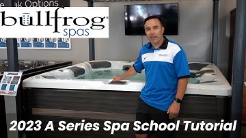 2023 Bullfrog Spas A Series Spa School Tutorial