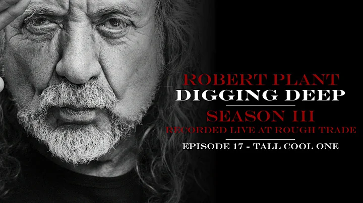 Digging Deep, The Robert Plant Podcast - Series 3 Episode 5 - Tall Cool One