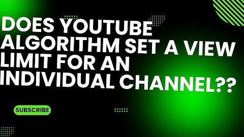 Does YouTube algorithm set limit views for an individual channel??