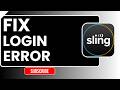 How to Fix Login Error in Sling TV | Easy Step-by-Step Troubleshooting Guide