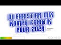 Dj christian mix kompa fanatik pour 2024