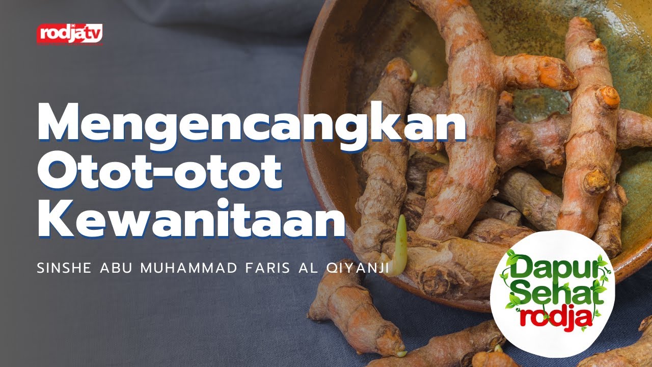 Dapur Sehat Rodja: Mengencangkan Otot-otot Kewanitaan - Sinshe Abu Muhammad Faris Al Qiyanji