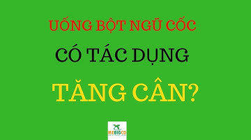 Uống bột ngũ cốc có TĂNG CÂN không?