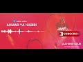 AHMAD YA HABIBI / ESBEYE / COVER SHOLAWAT 2019 Mp3 Song