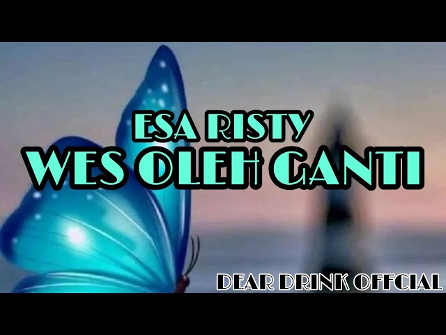 WES OLEH GANTI ~ ESA RISTY (LIRIK LAGU) class=