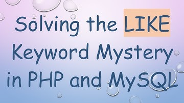 Solving the LIKE Keyword Mystery in PHP and MySQL
