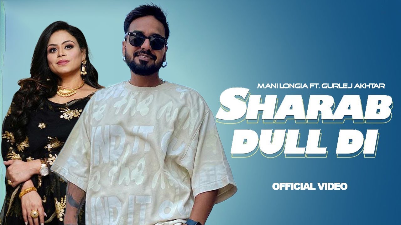 Sharab Dull Di Official Video Mani Longia Ft Gurlej Akhtar  Latest New Punjabi Songs 2023