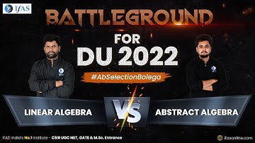Linear Algebra vs Abstract Algebra | Battleground for DU 2022 | IIT JAM Mathematics | IFAS