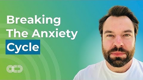 Breaking The Anxiety Cycle
