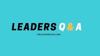 The Love we Give - Leaders Q&A.