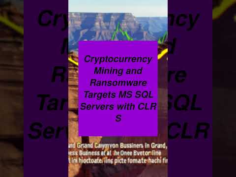 Cryptocurrency Mining and Ransomware Targets MS SQL Servers with CLR S