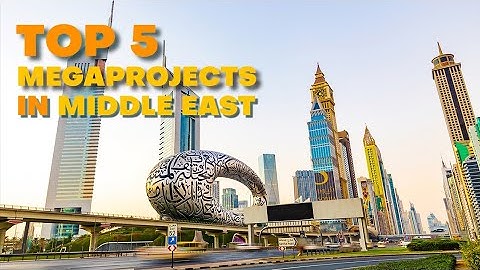 Top 5 Megaprojects In the Middle East - Billion Dollar Megaprojects