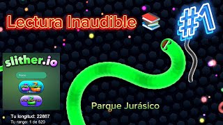 Lectura Inaudible 📚 mientras estoy jugando Slither.io llegamos al N° 1 (Parque jurásico 🦖)