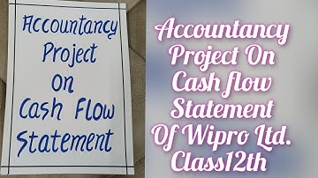 Accountancy Project on Cash Flow Statement Wipro Ltd. for Class12th || Specific Project