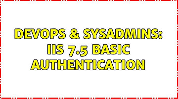 DevOps & SysAdmins: IIS 7.5 Basic Authentication