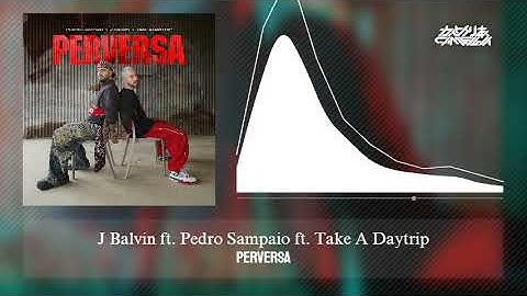 Perversa - J Balvin ft. Pedro Sampaio, Take A Daytrip