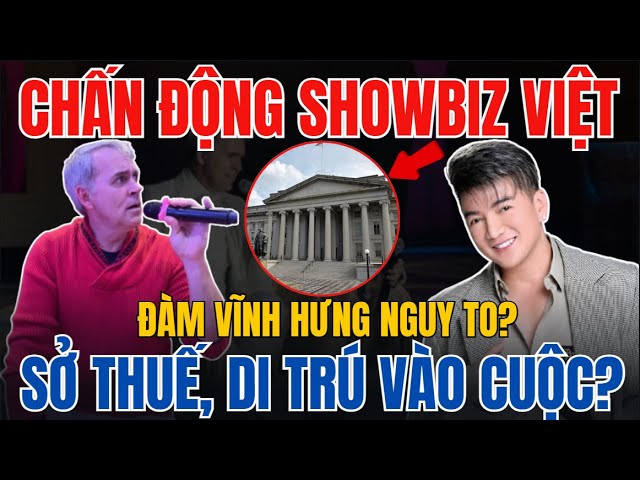 Outline Video Động Trời: ĐÀM VĨNH HƯNG bị sở thuế và di trú vào cuộc mở rộng điều tra, Bầu show Mỹ nói gì ?
