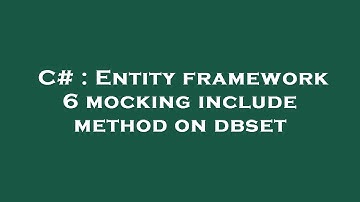 C# : Entity framework 6 mocking include method on dbset