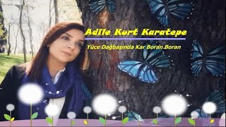 Adile Kurt Karatepe| Yüce Dağ Başında Kar Boran Boran|