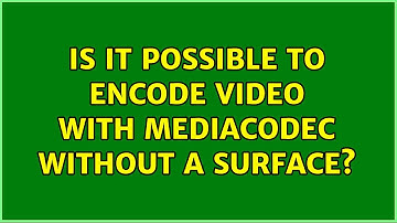 Is it possible to encode video with mediacodec without a surface?