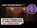 Music Teacher REACTS TO Justin Timberlake ft. Chris Stapleton "Say Something" | MUSIC SHED EP 150