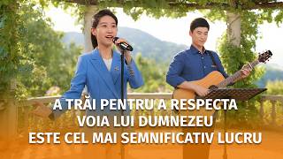 Cântare creștină „A trăi pentru a respecta voia lui Dumnezeu este cel mai semnificativ lucru”