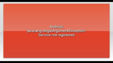 Android: java.lang.IllegalArgumentException: Service not registered