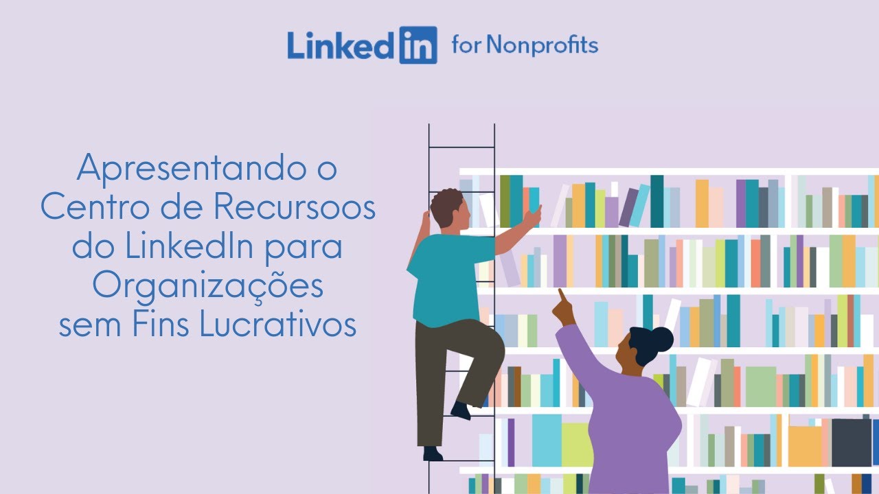 Apresentando Centro de Recursos do LinkedIn para Organizaçõessem Fins ...