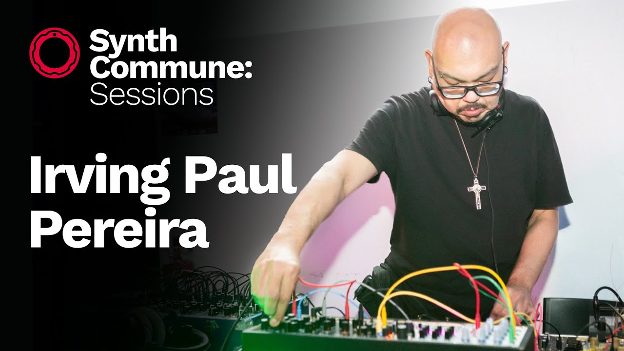 Synth Commune: Sessions - Irving Paul Pereira