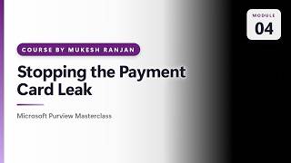 04. Stopping the Payment Card Leak — Microsoft Purview Masterclass