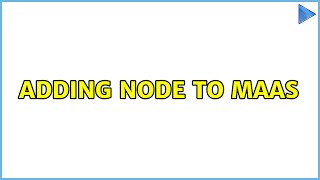Ubuntu: Adding node to MAAS (2 Solutions!!)
