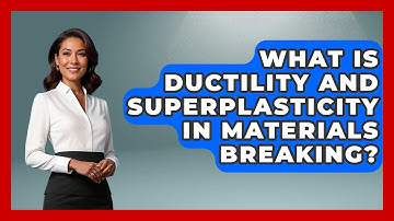 What Is Ductility And Superplasticity In Materials Breaking? - How Things Break