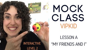 VIPKID Interactive Level 2 & 3 Mock Class - LESSON A - “My Friends and I”