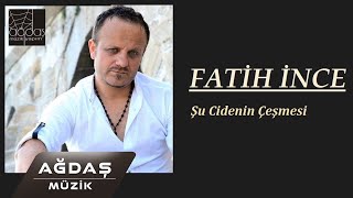 Fatih İnce - Şu Cidenin Çeşmesi (Ağdaş Müzik)