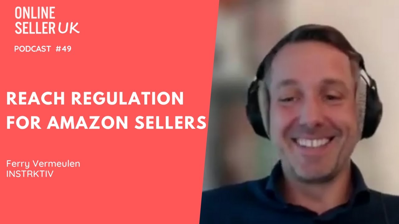 REACH regulation for Amazon Sellers | Episode #49 Online Seller UK Podcast with Ferry from INSTRKTIV