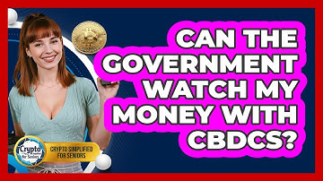 Can The Government Watch My Money With CBDCs? - Crypto Simplified for Seniors