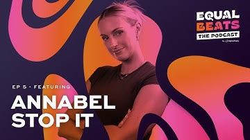 Equal Beats - Ep 5 Beyond the likes: DJing in the social media era feat. Annabel Stop It