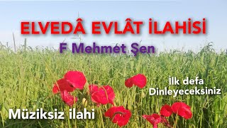 Müziksiz Ilahi. Elvedâ Evlât İlahi̇si̇. F Mehmet Şen