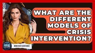 What Are The Different Models Of Crisis Intervention? - Mind Over Substance