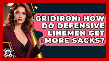 Gridiron: How Do Defensive Linemen Get More Sacks? - Gridiron Data Digest
