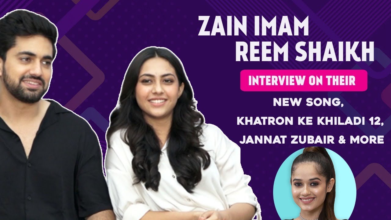 Zain Imam & Reem Shaikh Interview On Their New Song, Khatron Ke Khiladi 12, Jannat Zubair & More