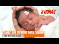 White Noise for babies "womb sound" | Sonido para bebes "vientre materno" 3 horas