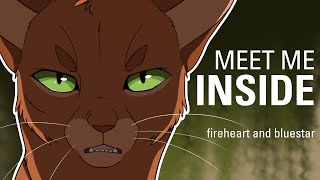 MEET ME INSIDE// Bluestar and Fireheart