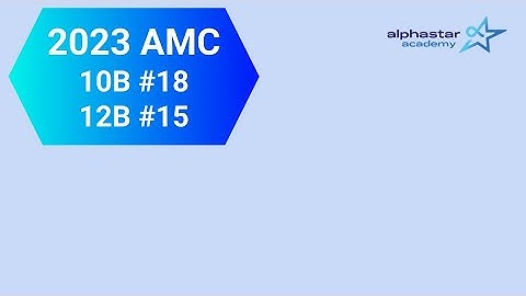 2023 AMC 10B #18 and AMC 12B #15